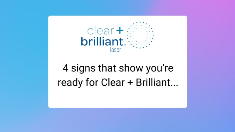 4 signs that show you’re ready for Clear + Brilliant...