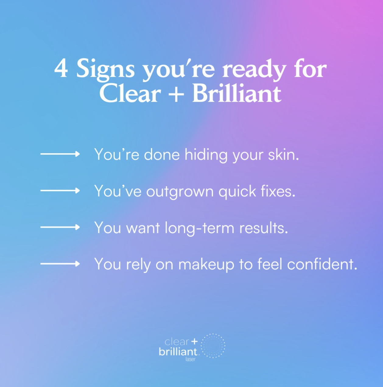 4 signs that show you’re ready for Clear + Brilliant...
