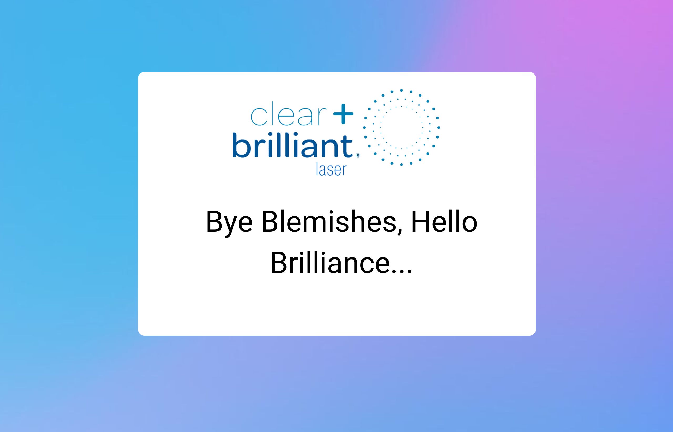 Bye Blemishes, Hello Brilliance...