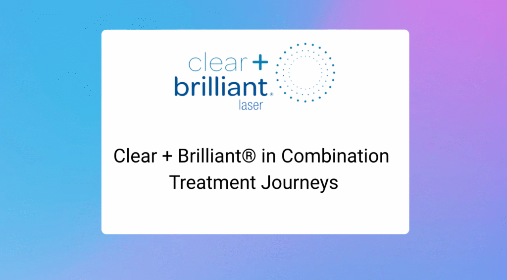 Clear + Brilliant® in Combination Treatment Journeys